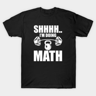 Weightlifter - Shhhh.. I'm doing math w T-Shirt